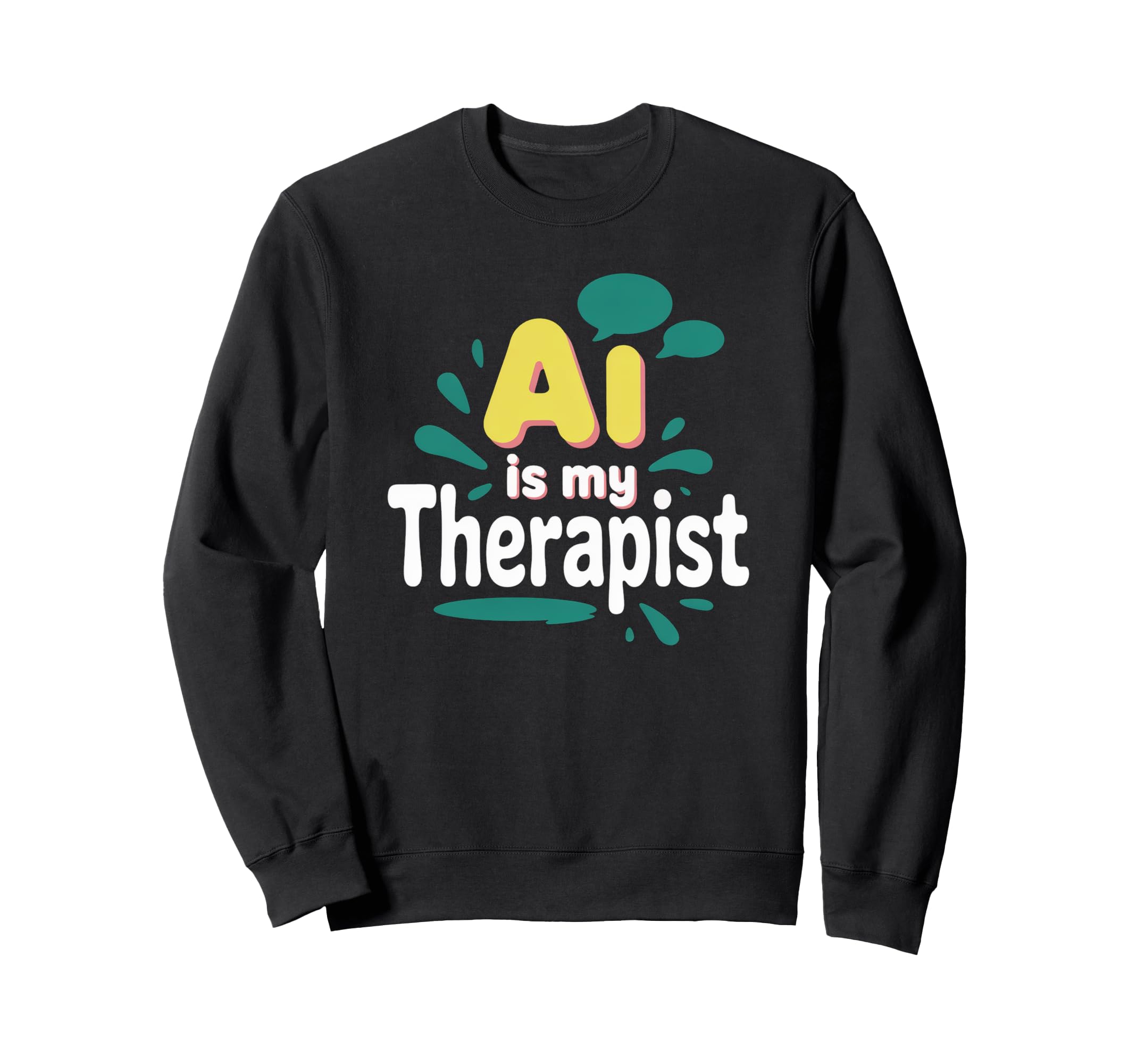 Ai Is My Therapist Funny Digital Sweatshirt - Custom Art Print Unisex - T-Shirt, Sweatshirt, Hoodie