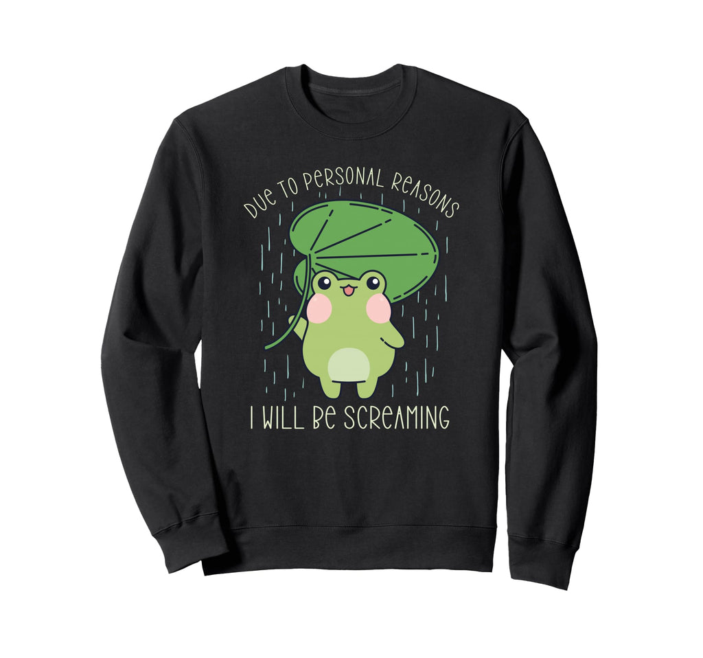 Frog Due To Personal Reasons I Will Be Sweatshirt - Unique Graphic Unisex - T-Shirt, Sweatshirt, Hoodie