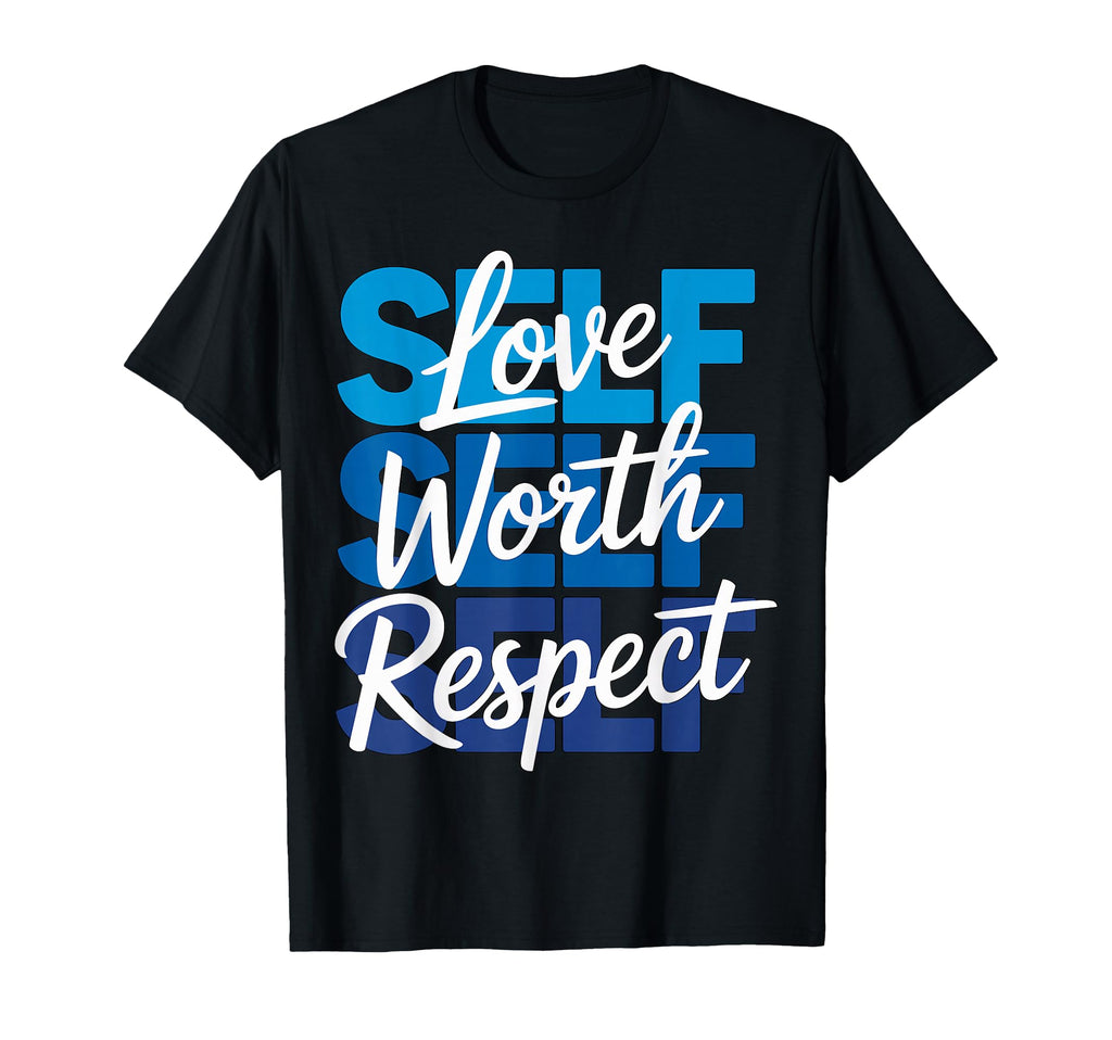 Self Love Self Worth Self Respect T-Shirt - Fun Novelty Design Unisex - T-Shirt, Sweatshirt, Hoodie