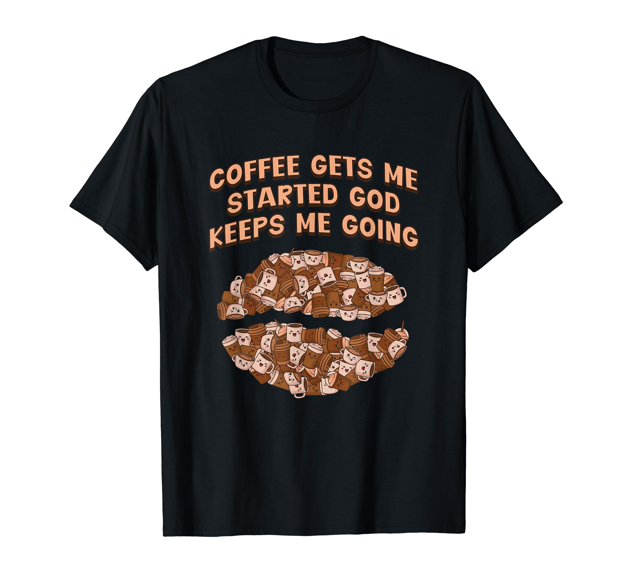 Coffee Gets Me Started God Keeps Me T-Shirt - Unique Graphic Men Women - T-Shirt, Sweatshirt, Hoodie
