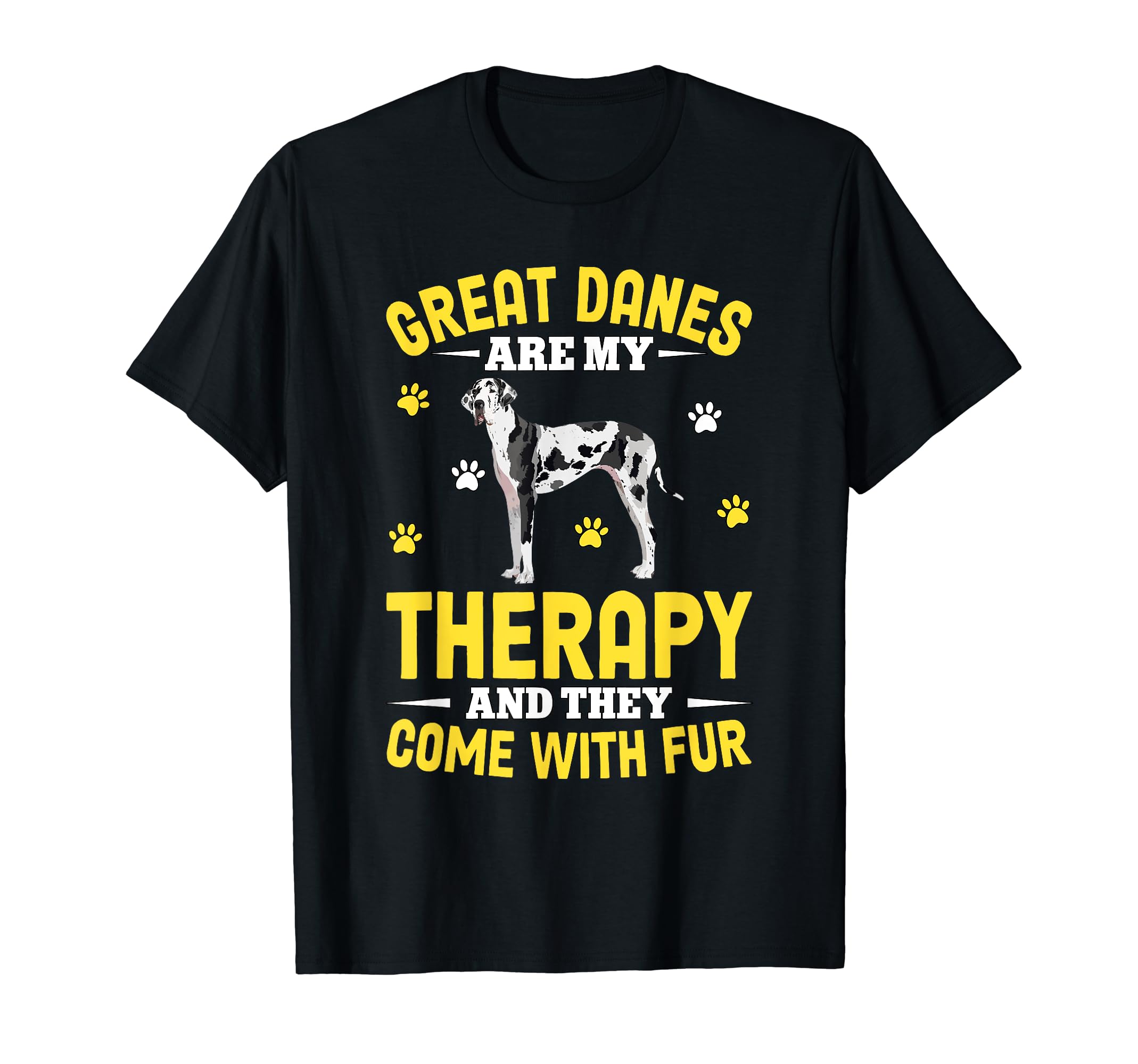 Great Danes Are My Therapy And They Come T-Shirt - Novelty Apparel Unisex - T-Shirt, Sweatshirt, Hoodie