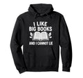 I Like Big Books Funny Bookworm Hoodie - Graphic Print Unisex - T-Shirt, Sweatshirt, Hoodie