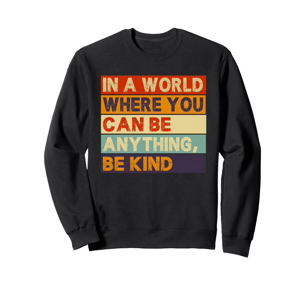 World Where You Can Be Anything Sweatshirt - Casual Everyday Wear Unisex - T-Shirt, Sweatshirt, Hoodie