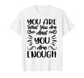You Are What You Are And You Are Enough T-Shirt - Graphic Print Men Women - T-Shirt, Sweatshirt, Hoodie