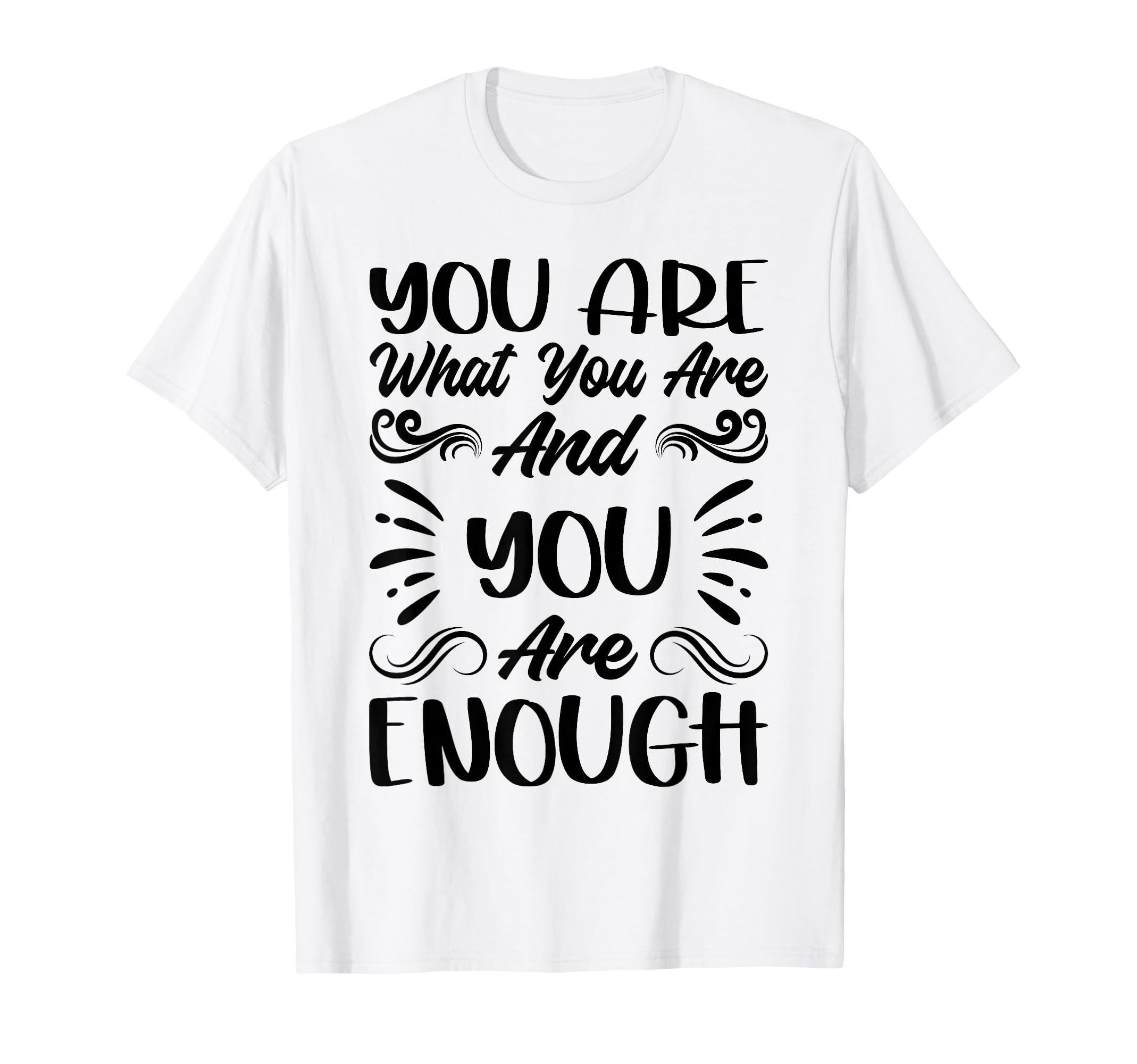 You Are What You Are And You Are Enough T-Shirt - Graphic Print Men Women - T-Shirt, Sweatshirt, Hoodie