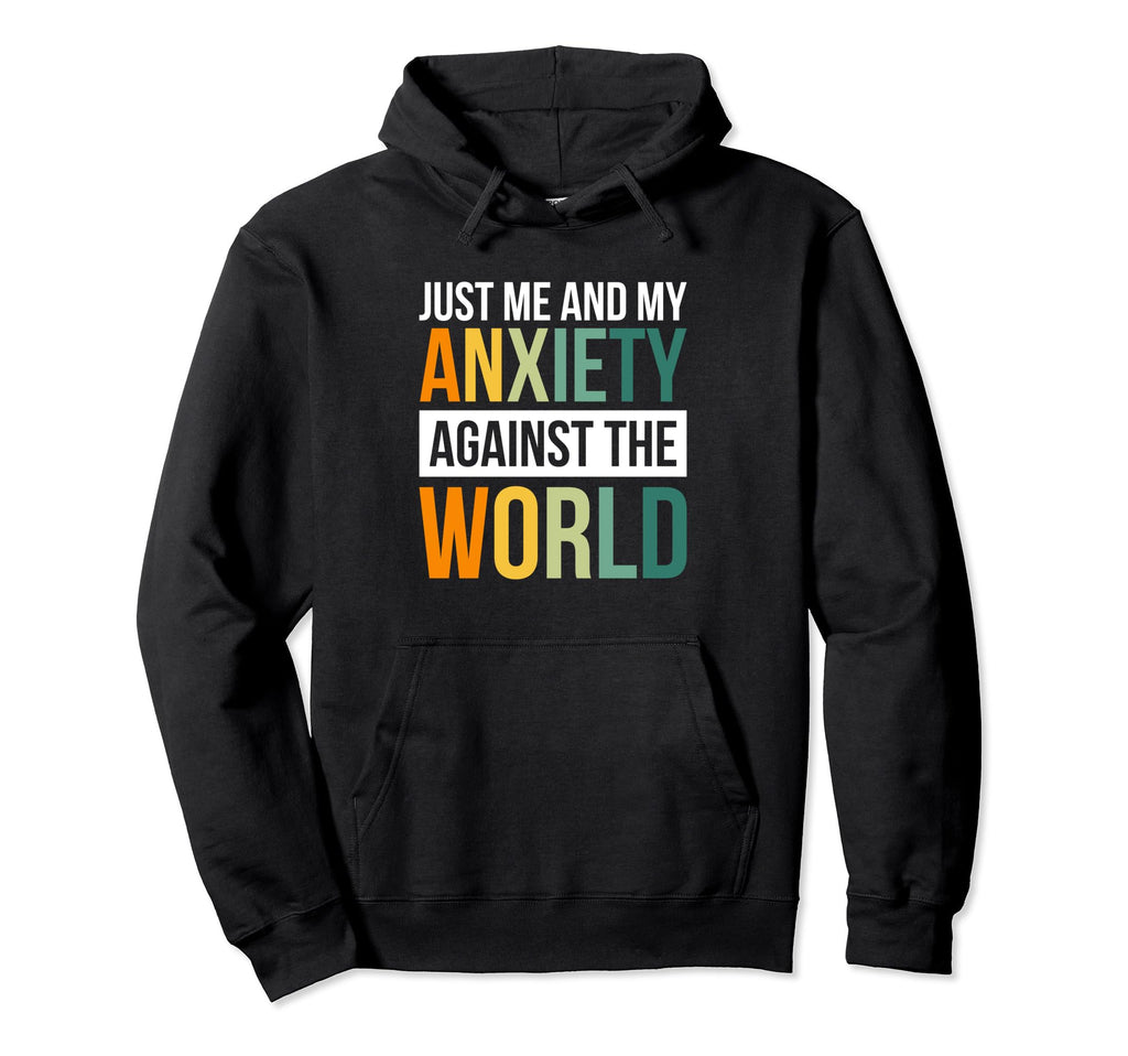 Just Me And My Anxiety Against World Hoodie - Graphic Print Men Women - T-Shirt, Sweatshirt, Hoodie