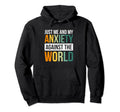 Just Me And My Anxiety Against World Hoodie - Graphic Print Men Women - T-Shirt, Sweatshirt, Hoodie