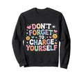 Dont Forget To Charge Yourself Sweatshirt - Minimalist Print Men Women - T-Shirt, Sweatshirt, Hoodie