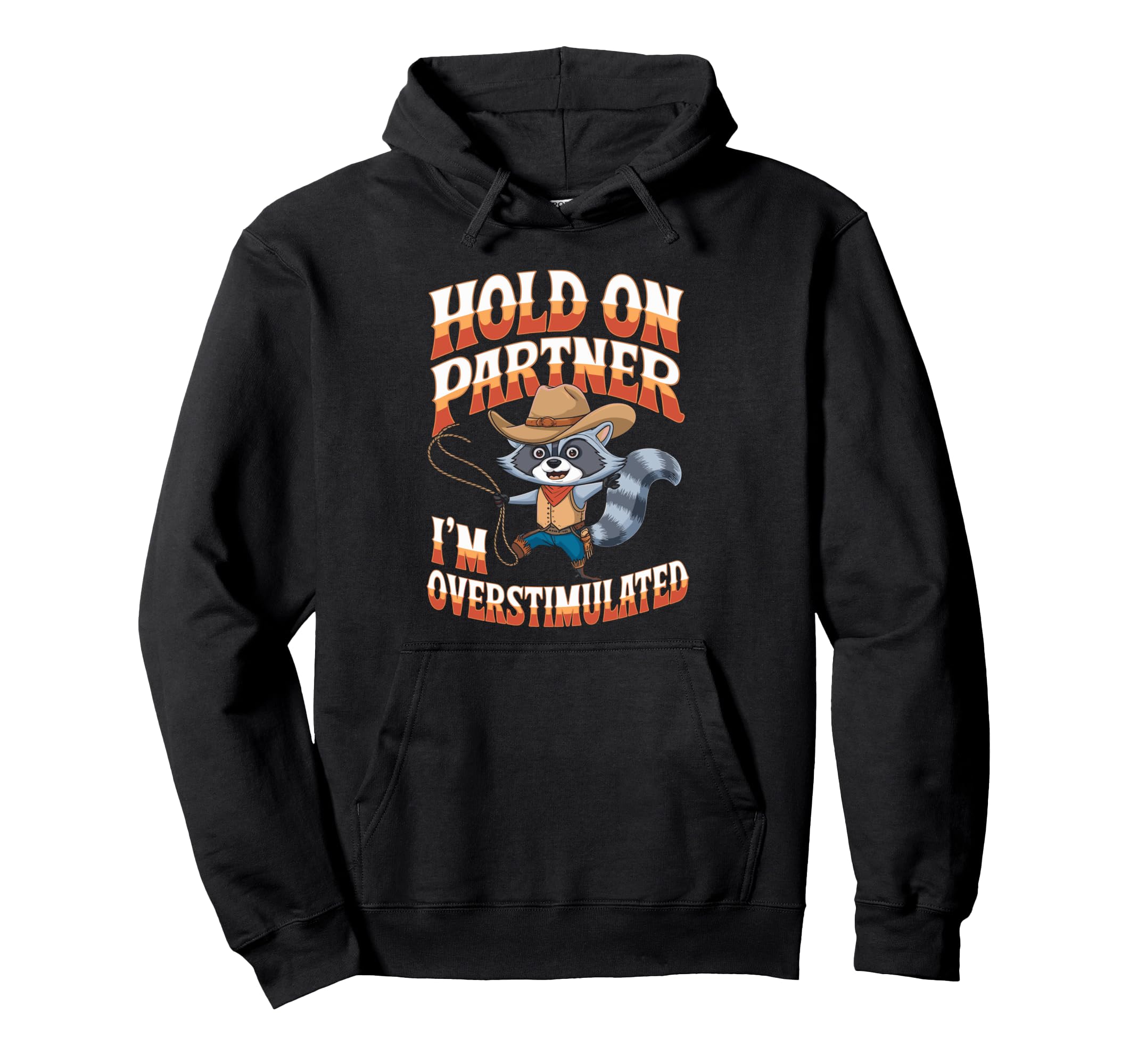 Funny Cowboy Raccoon Overstimulated Meme Hoodie - Unique Graphic for Adults - T-Shirt, Sweatshirt, Hoodie