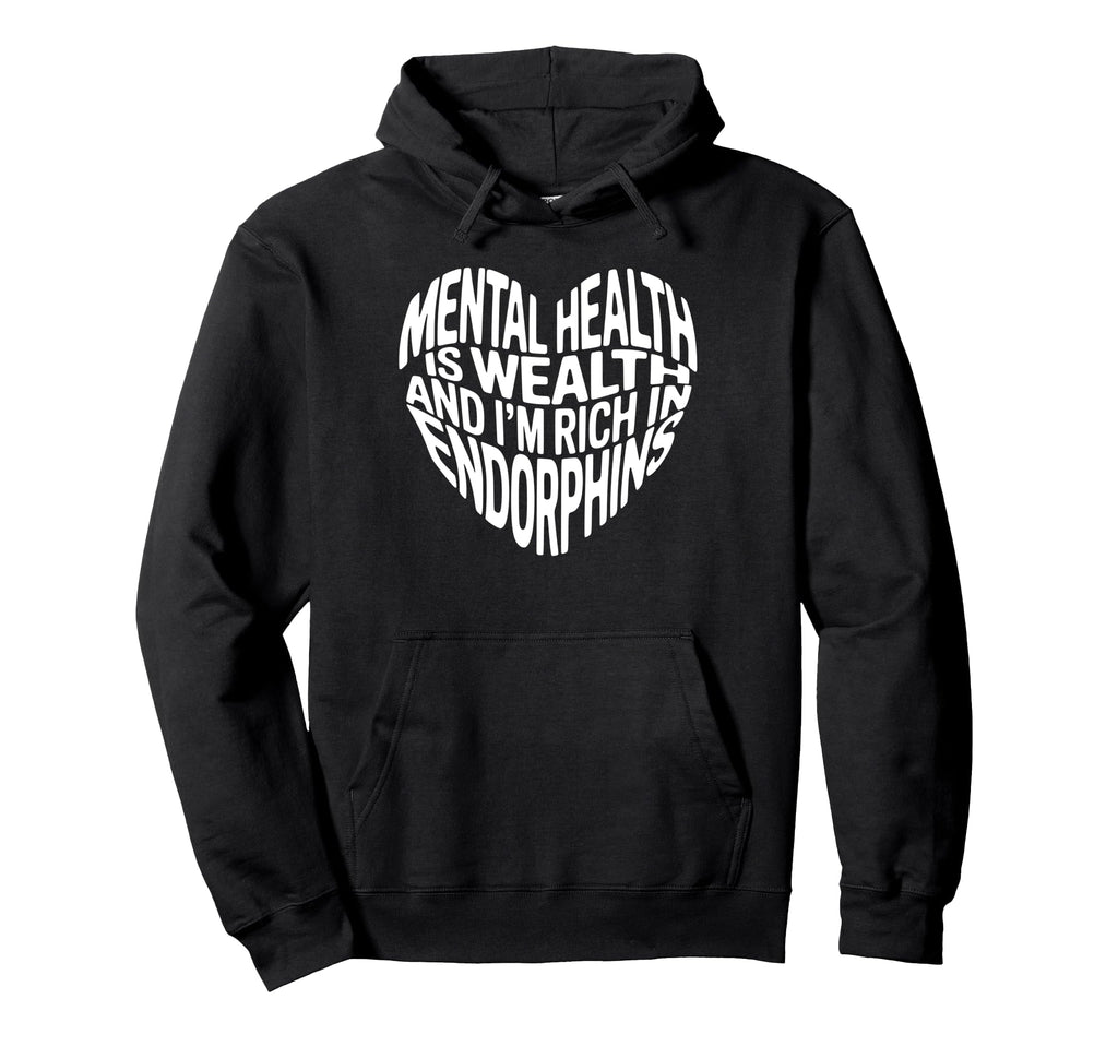Mental Health Is Wealth And Im Rich Hoodie - Graphic Print Men Women - T-Shirt, Sweatshirt, Hoodie