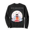 Mental Health Matters Sweatshirt - Trendy Graphic Men Women - T-Shirt, Sweatshirt, Hoodie