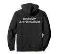Probably Overstimulated Bold Simple White Hoodie - Novelty Apparel Unisex - T-Shirt, Sweatshirt, Hoodie