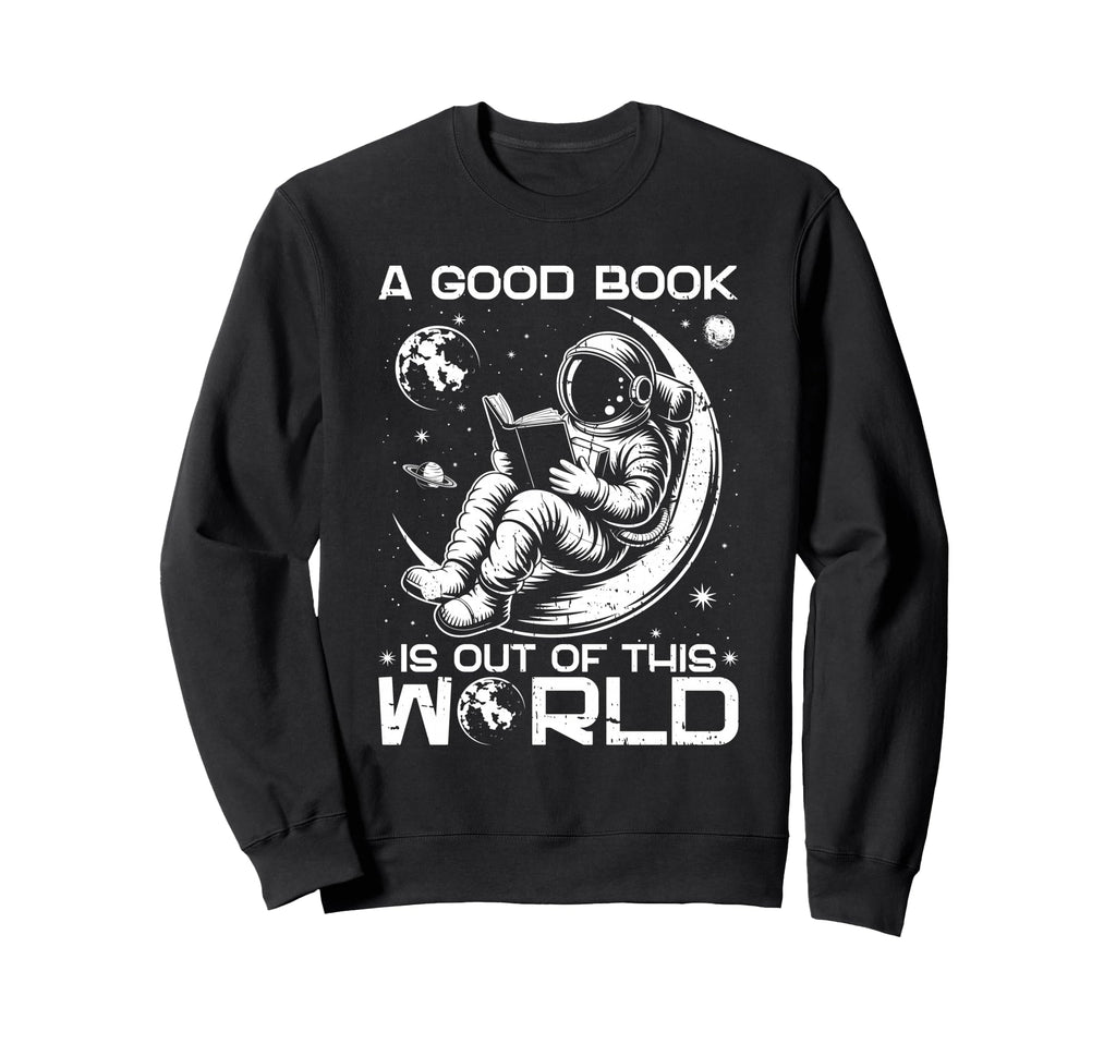 Good Book Is Out This World Space Sweatshirt - Novelty Apparel for Adults - T-Shirt, Sweatshirt, Hoodie