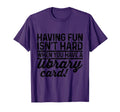 Having Fun Isnt Hard When You Have T-Shirt - Casual Everyday Wear Unisex - T-Shirt, Sweatshirt, Hoodie