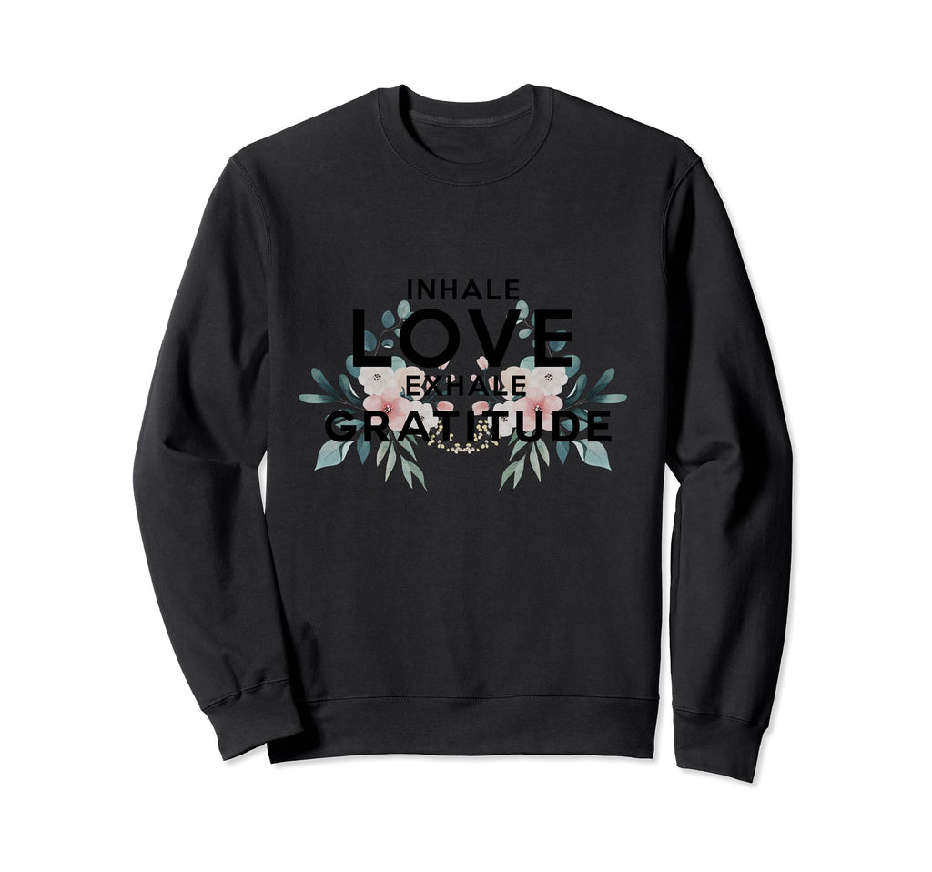 Inhale Love Exhale Gratitude Yoga Sweatshirt - Trendy Graphic Unisex - T-Shirt, Sweatshirt, Hoodie