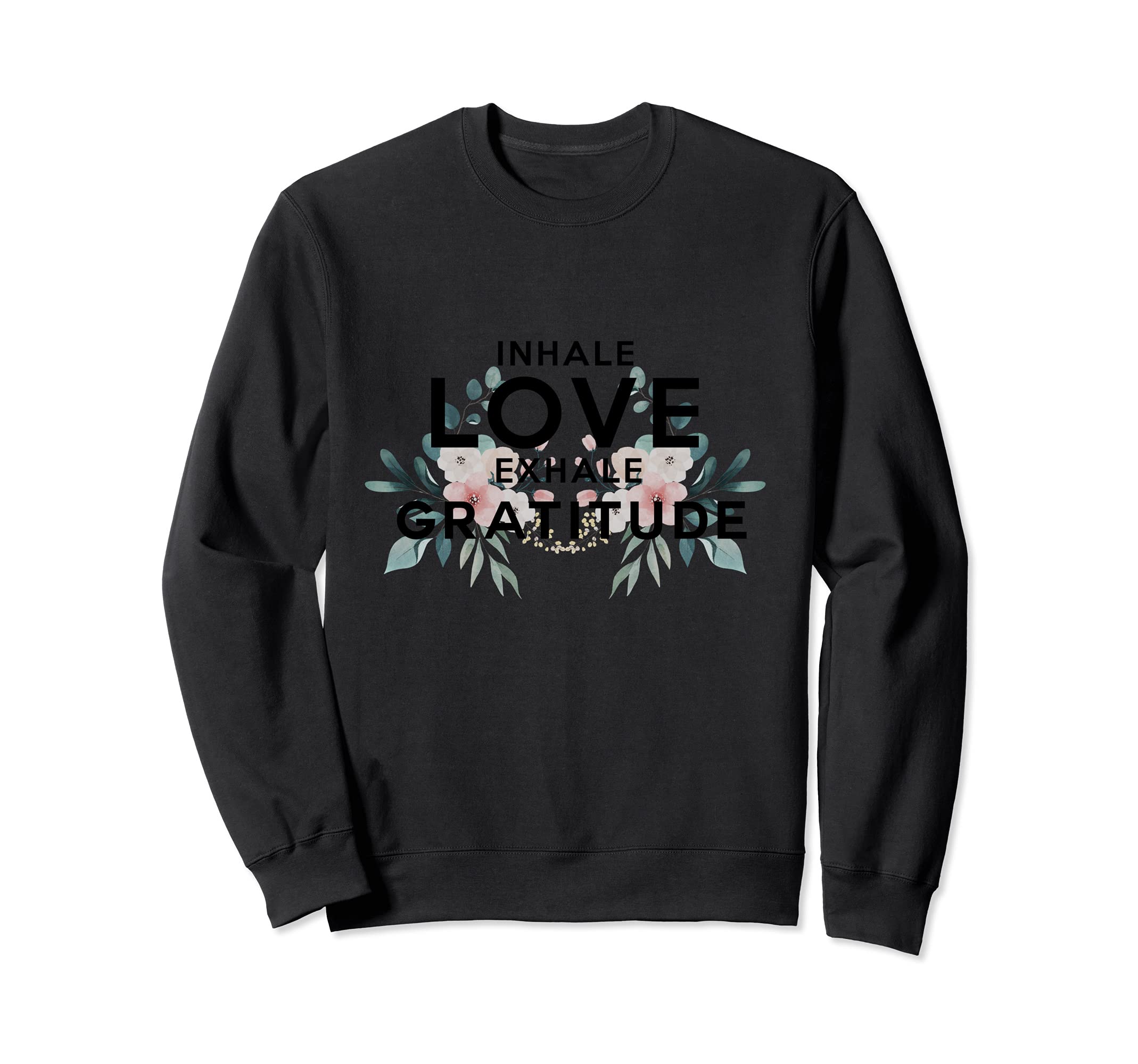 Inhale Love Exhale Gratitude Yoga Sweatshirt - Trendy Graphic Unisex - T-Shirt, Sweatshirt, Hoodie
