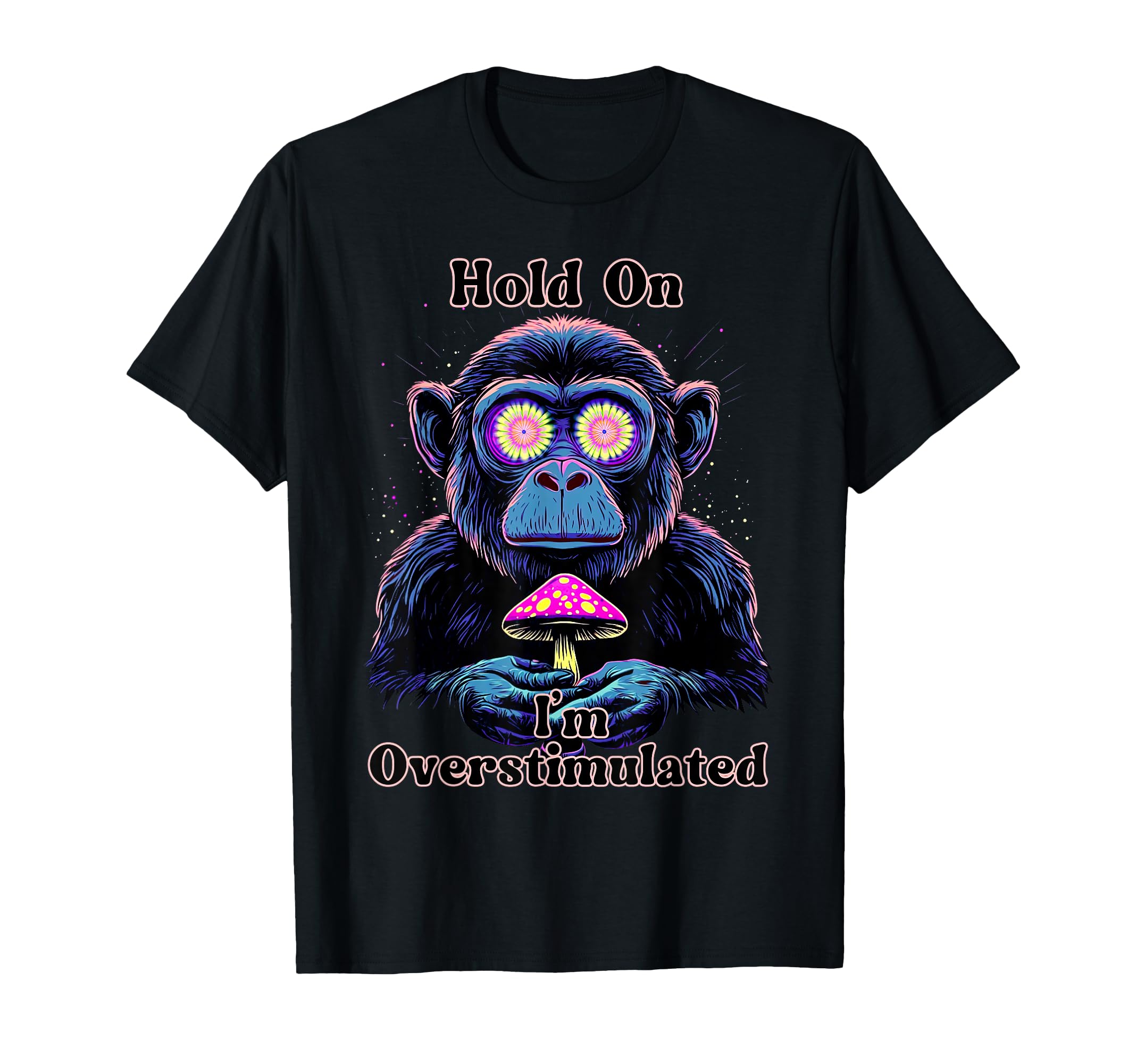 Hold Im Overstimulated Psychedelic T-Shirt - Aesthetic Graphic Unisex - T-Shirt, Sweatshirt, Hoodie