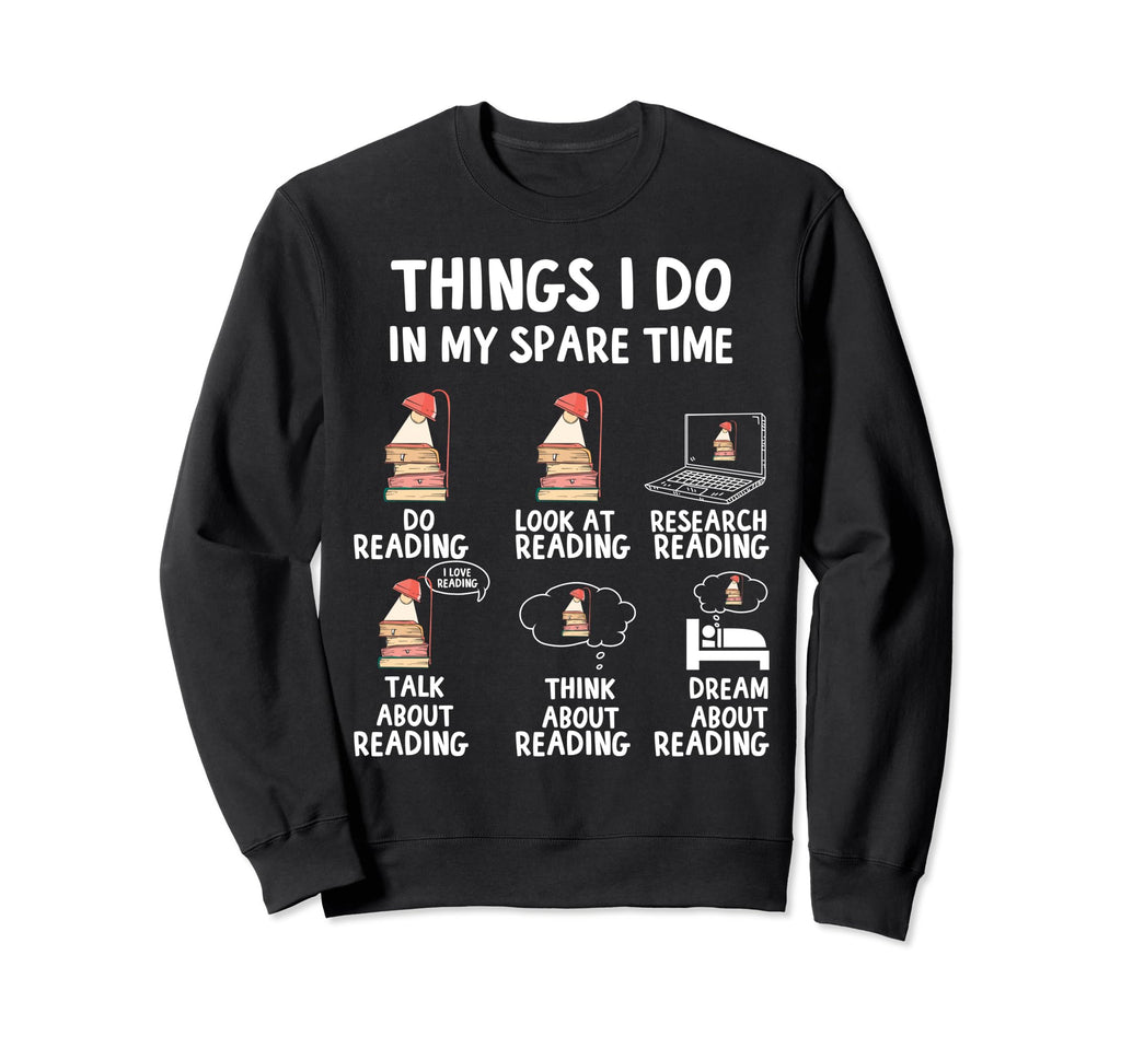 Things I Do My Spare Time Reading Sweatshirt - Graphic Print Unisex - T-Shirt, Sweatshirt, Hoodie