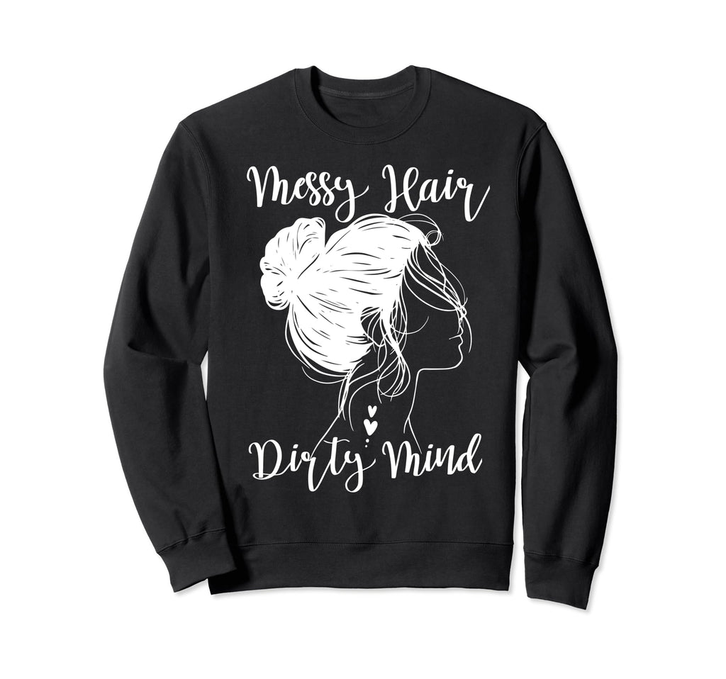 Dont Care Messy Hair Dirty Mind Sweatshirt - Aesthetic Graphic Unisex - T-Shirt, Sweatshirt, Hoodie