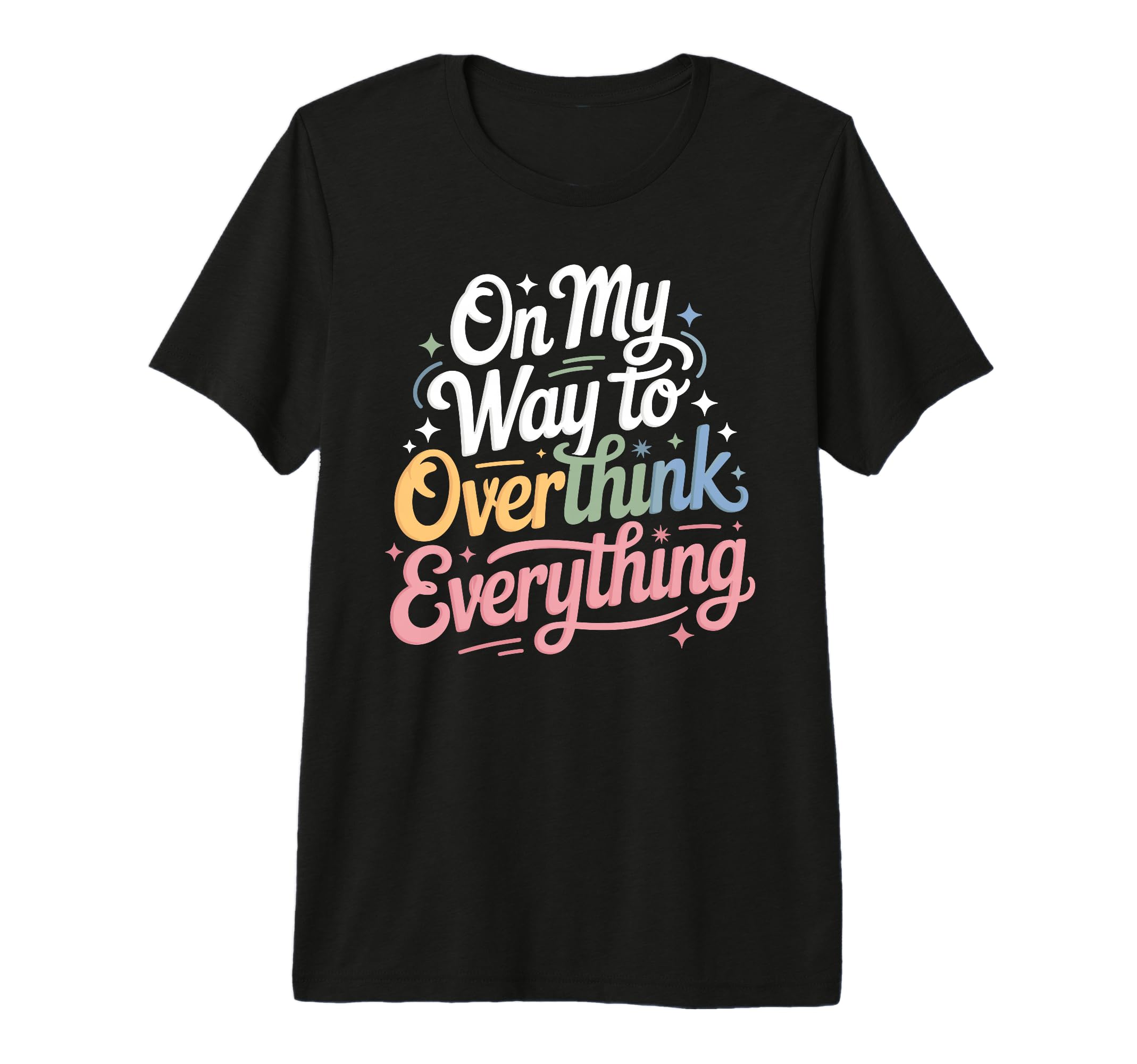 My Way To Overthink Everything T-Shirt - Casual Everyday Wear for Adults - T-Shirt, Sweatshirt, Hoodie