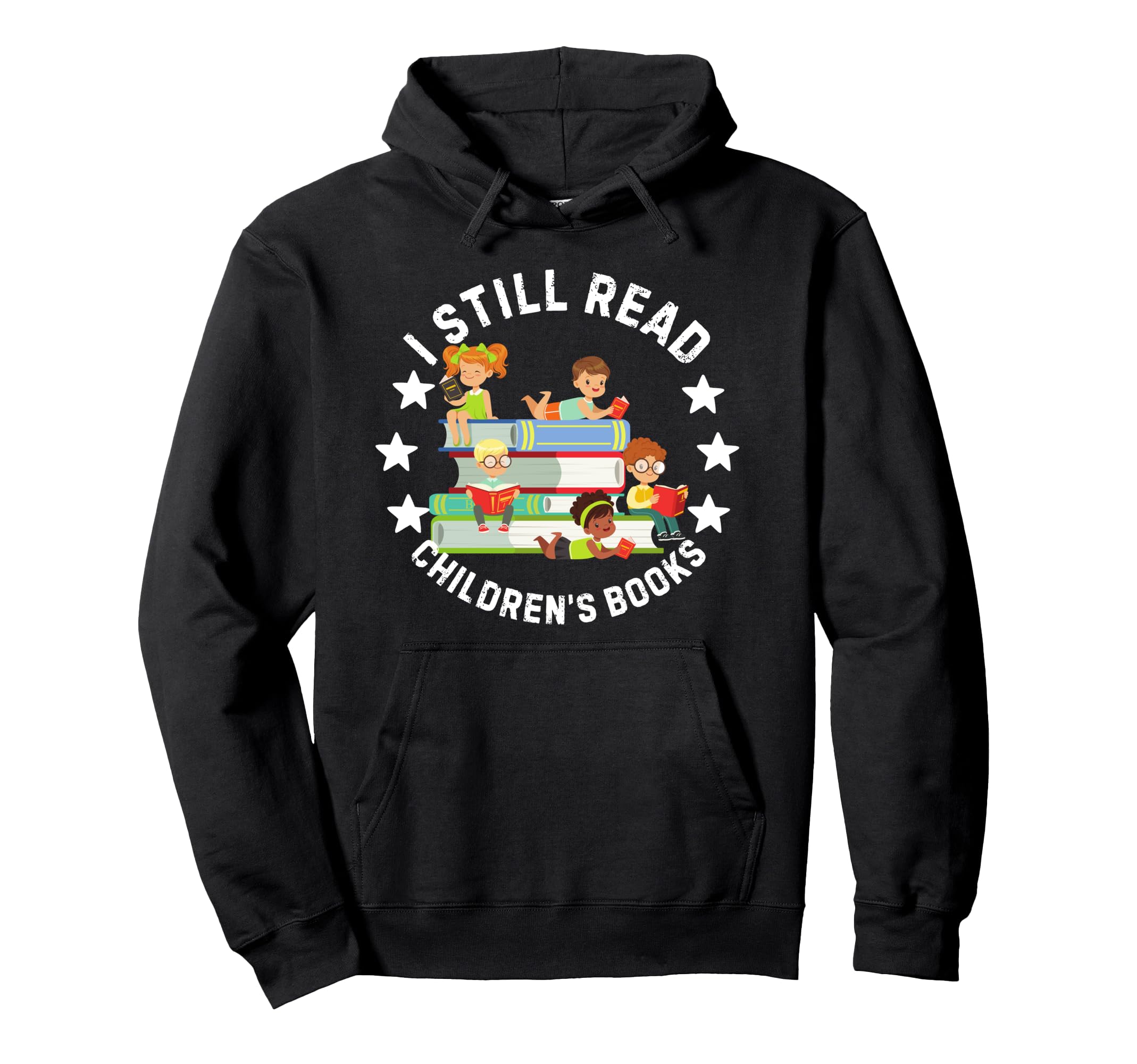 I Still Read Childrens Books Funny Reading Hoodie - Trendy Graphic Unisex - T-Shirt, Sweatshirt, Hoodie