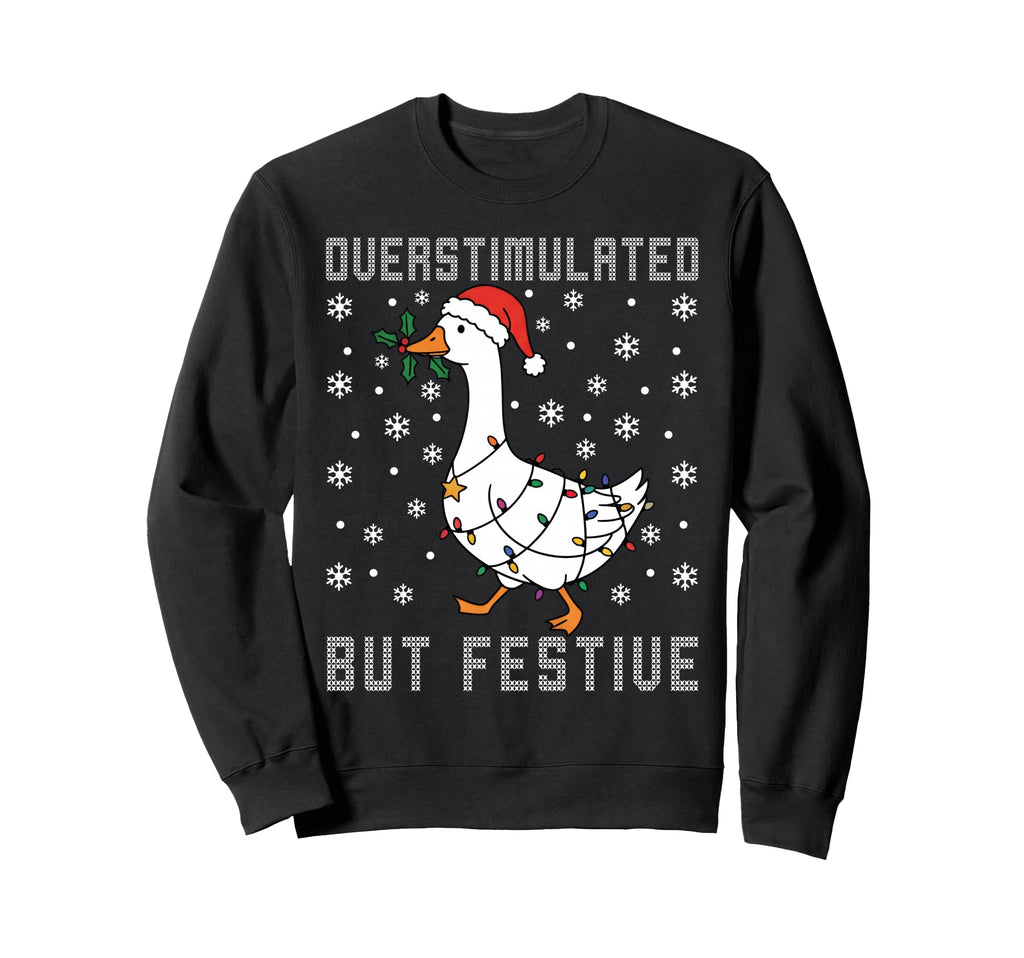Overstimulated But Festive Funny Sweatshirt - Graphic Print Men Women - T-Shirt, Sweatshirt, Hoodie