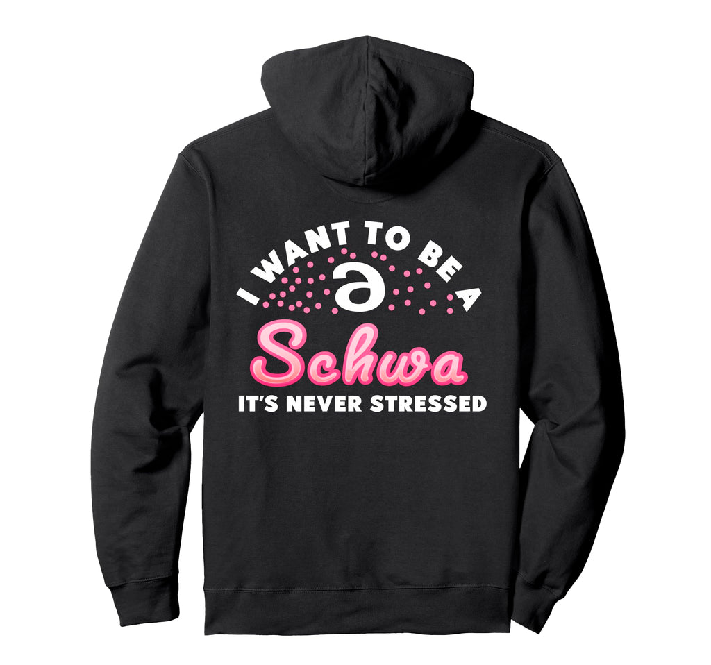 I Want To Be Schwa Its Never Stressed Hoodie - Aesthetic Graphic Men Women - T-Shirt, Sweatshirt, Hoodie