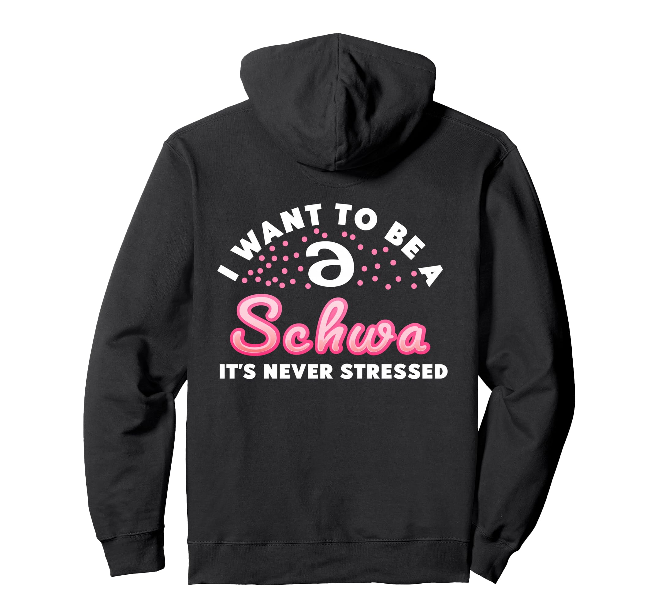 I Want To Be Schwa Its Never Stressed Hoodie - Aesthetic Graphic Men Women - T-Shirt, Sweatshirt, Hoodie