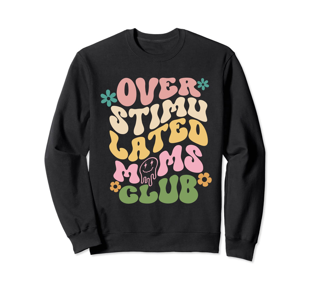 Overstimulated Moms Club Groovy Trendy Sweatshirt - Unique Graphic Unisex - T-Shirt, Sweatshirt, Hoodie