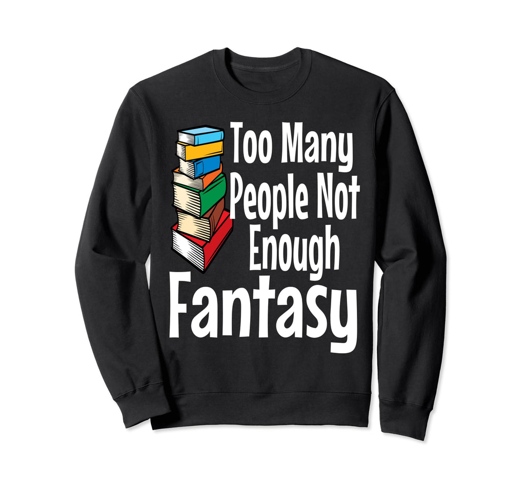 Fantasy Book Lover Funny Sweatshirt - Fun Novelty Design Men Women - T-Shirt, Sweatshirt, Hoodie
