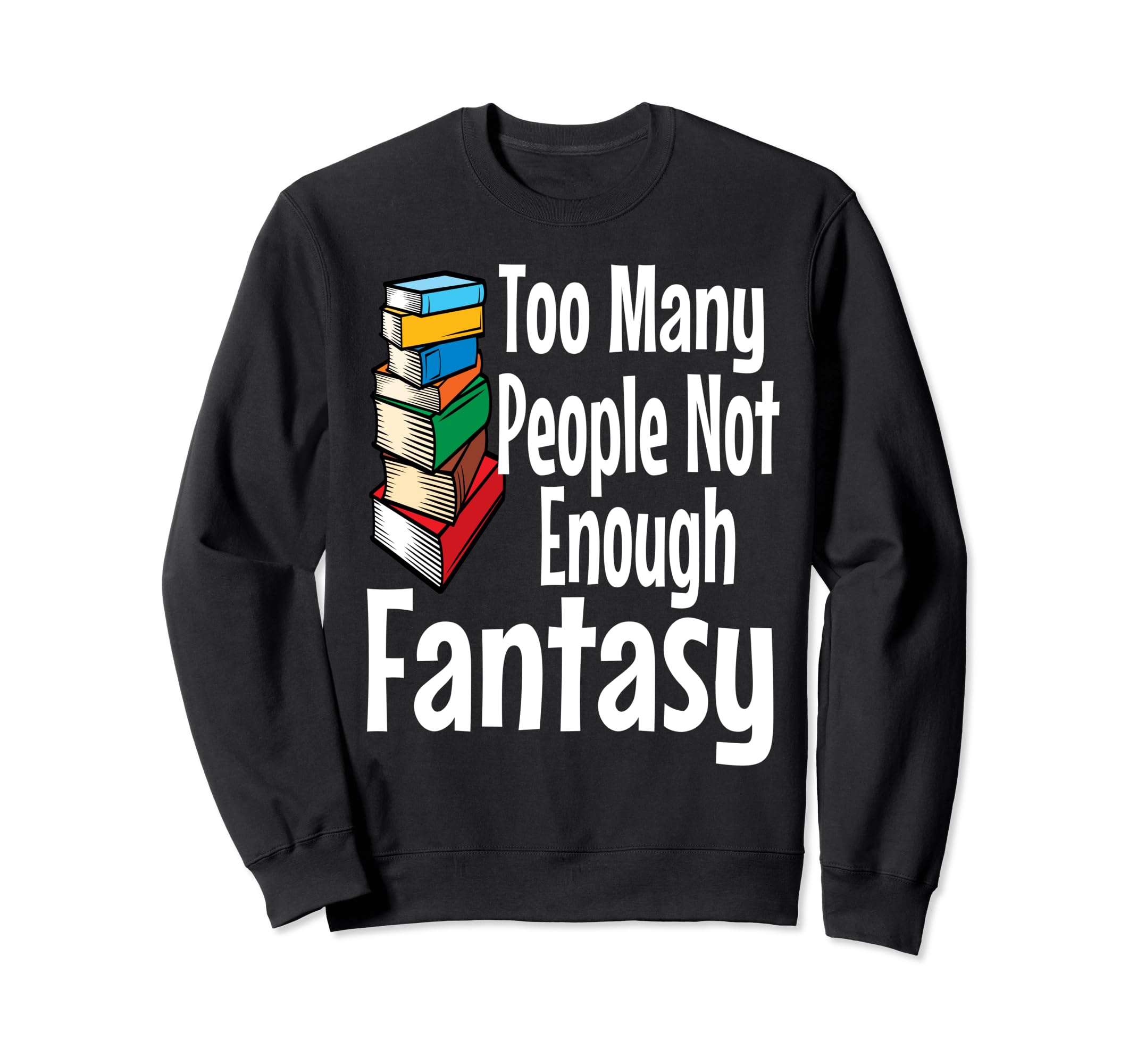Fantasy Book Lover Funny Sweatshirt - Fun Novelty Design Men Women - T-Shirt, Sweatshirt, Hoodie