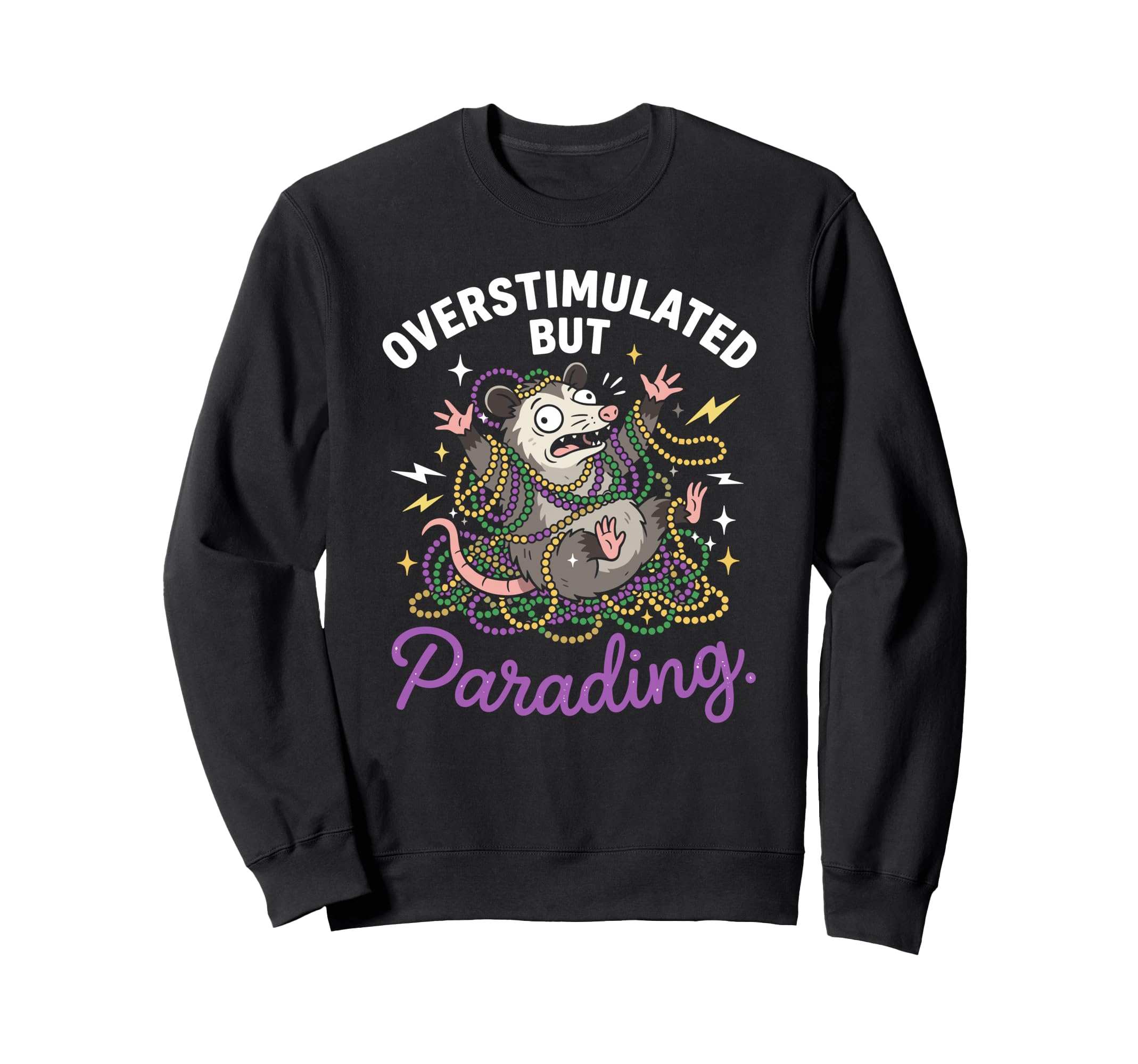 Overstimulated But Parading Nola Sweatshirt - Casual Everyday Wear Unisex - T-Shirt, Sweatshirt, Hoodie