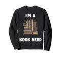 Im Book Nerd Sweatshirt - Fun Novelty Design Men Women - T-Shirt, Sweatshirt, Hoodie