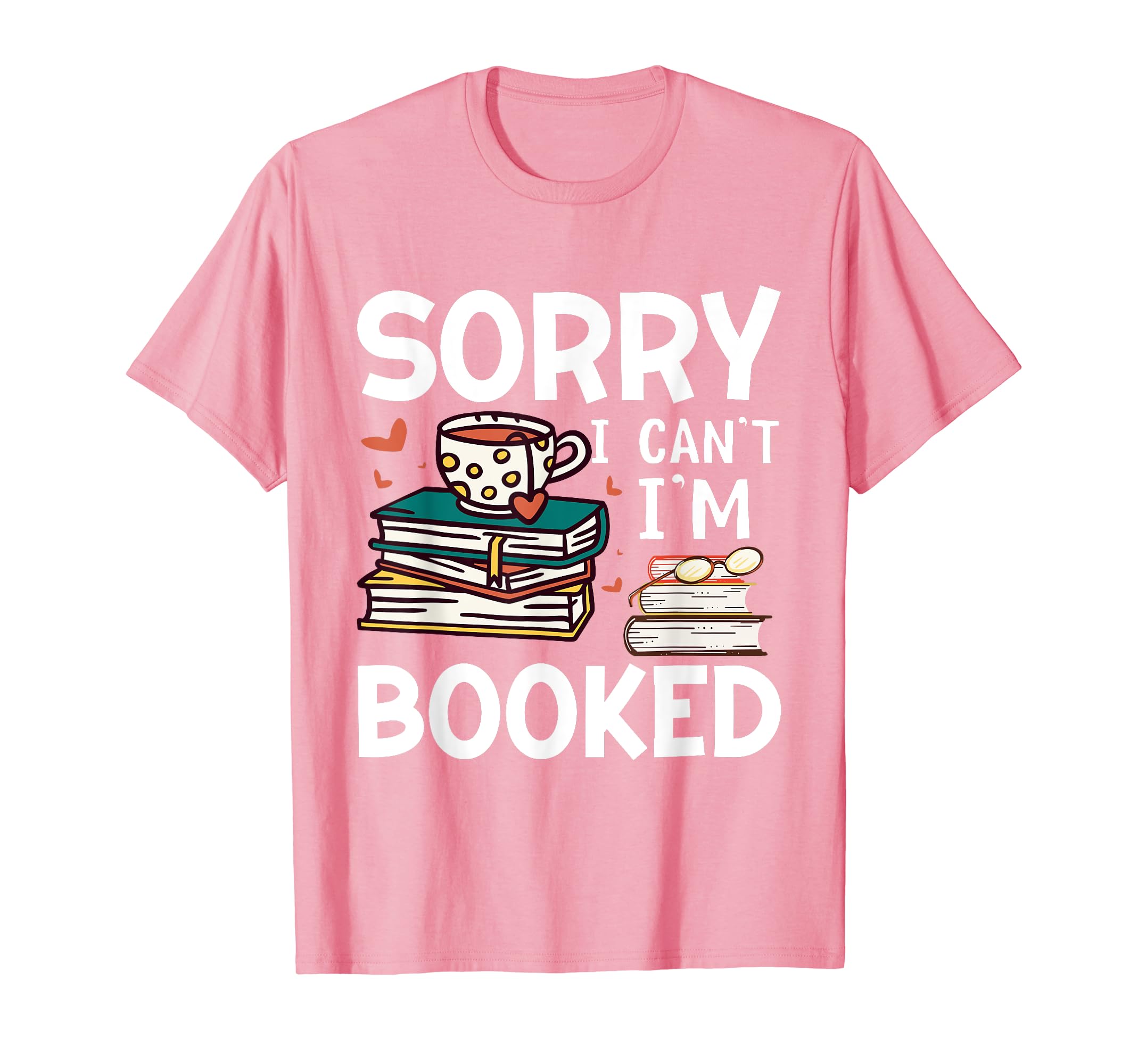Sorry Cant Im Booked Funny Bookworm Book T-Shirt - Minimalist Print Unisex - T-Shirt, Sweatshirt, Hoodie