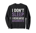 I Dont Sleep I Rehearse Arguments Sweatshirt - Graphic Print Men Women - T-Shirt, Sweatshirt, Hoodie