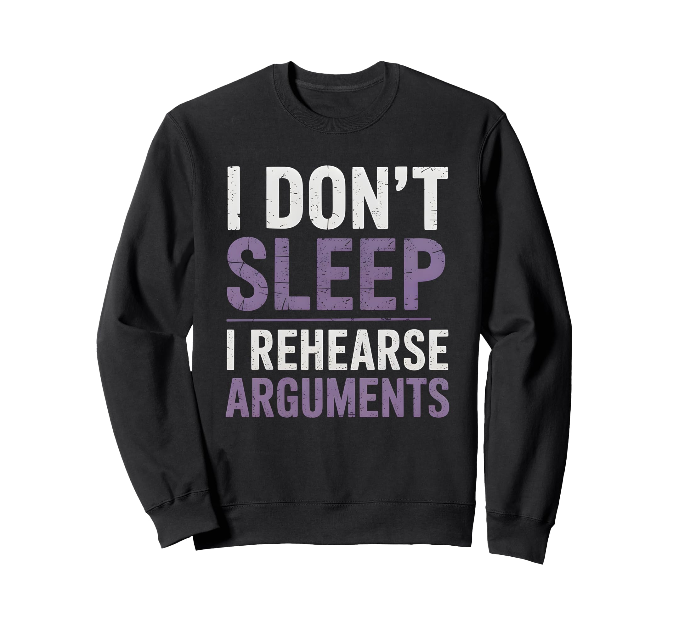 I Dont Sleep I Rehearse Arguments Sweatshirt - Graphic Print Men Women - T-Shirt, Sweatshirt, Hoodie