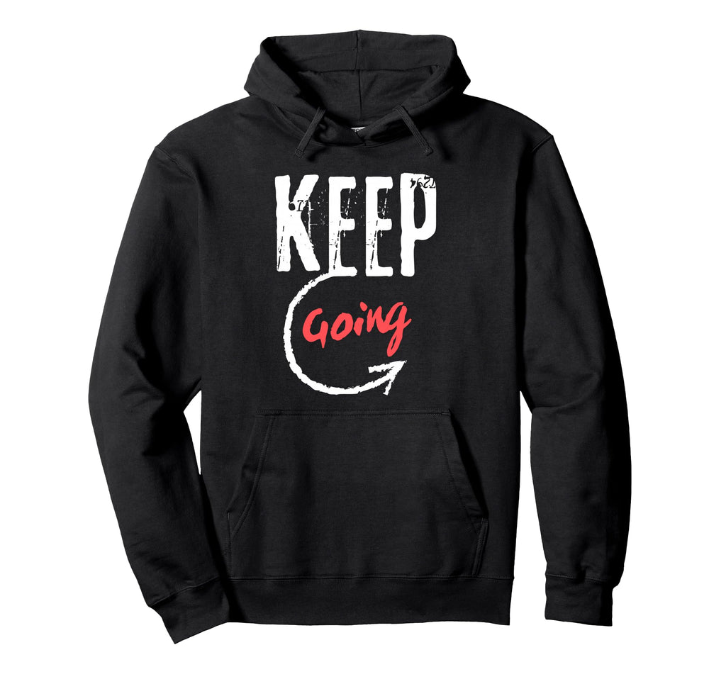 Keep Going Motivational Minimalist Hoodie - Streetwear Style for Adults - T-Shirt, Sweatshirt, Hoodie