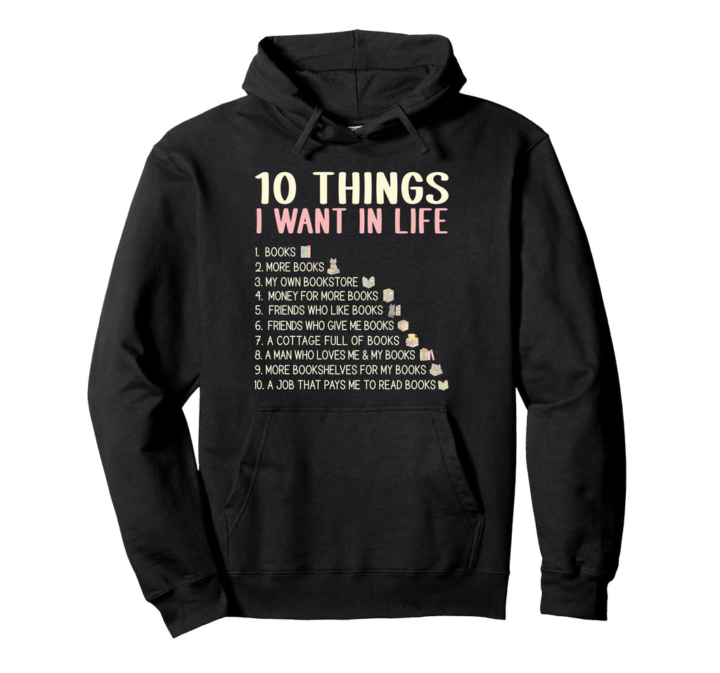 10 Things I Want Life Book Lovers Hoodie - Novelty Apparel Men Women - T-Shirt, Sweatshirt, Hoodie