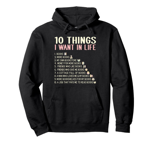 10 Things I Want Life Book Lovers Hoodie - Novelty Apparel Men Women - T-Shirt, Sweatshirt, Hoodie