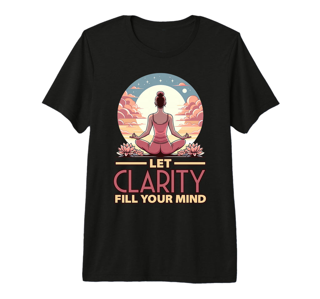 Let Clarity Fill Your Mind Yoga T-Shirt - Casual Everyday Wear for Adults - T-Shirt, Sweatshirt, Hoodie