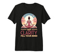 Let Clarity Fill Your Mind Yoga T-Shirt - Casual Everyday Wear for Adults - T-Shirt, Sweatshirt, Hoodie