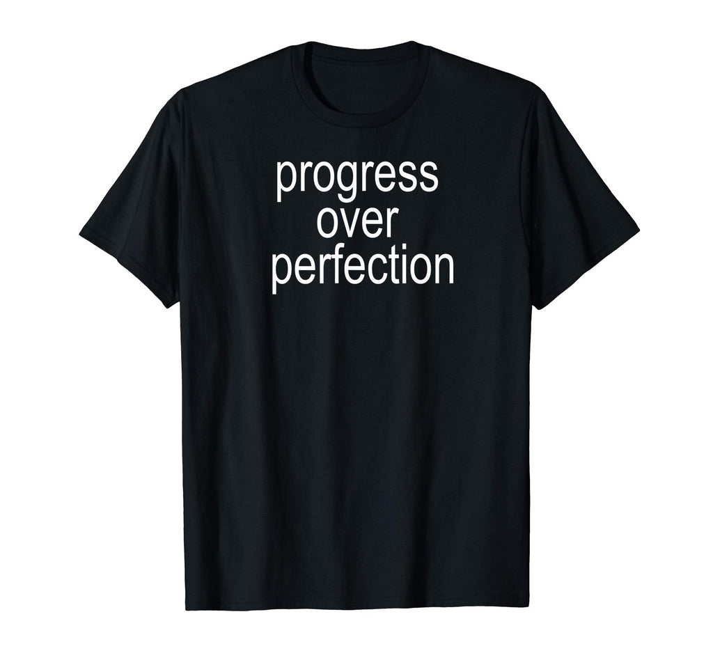 Progress Over Perfection Funny T-Shirt - Novelty Apparel for Adults - T-Shirt, Sweatshirt, Hoodie