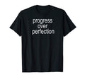 Progress Over Perfection Funny T-Shirt - Novelty Apparel for Adults - T-Shirt, Sweatshirt, Hoodie
