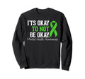 Mental Health Awareness Ribbon Its Sweatshirt - Streetwear Style Unisex - T-Shirt, Sweatshirt, Hoodie