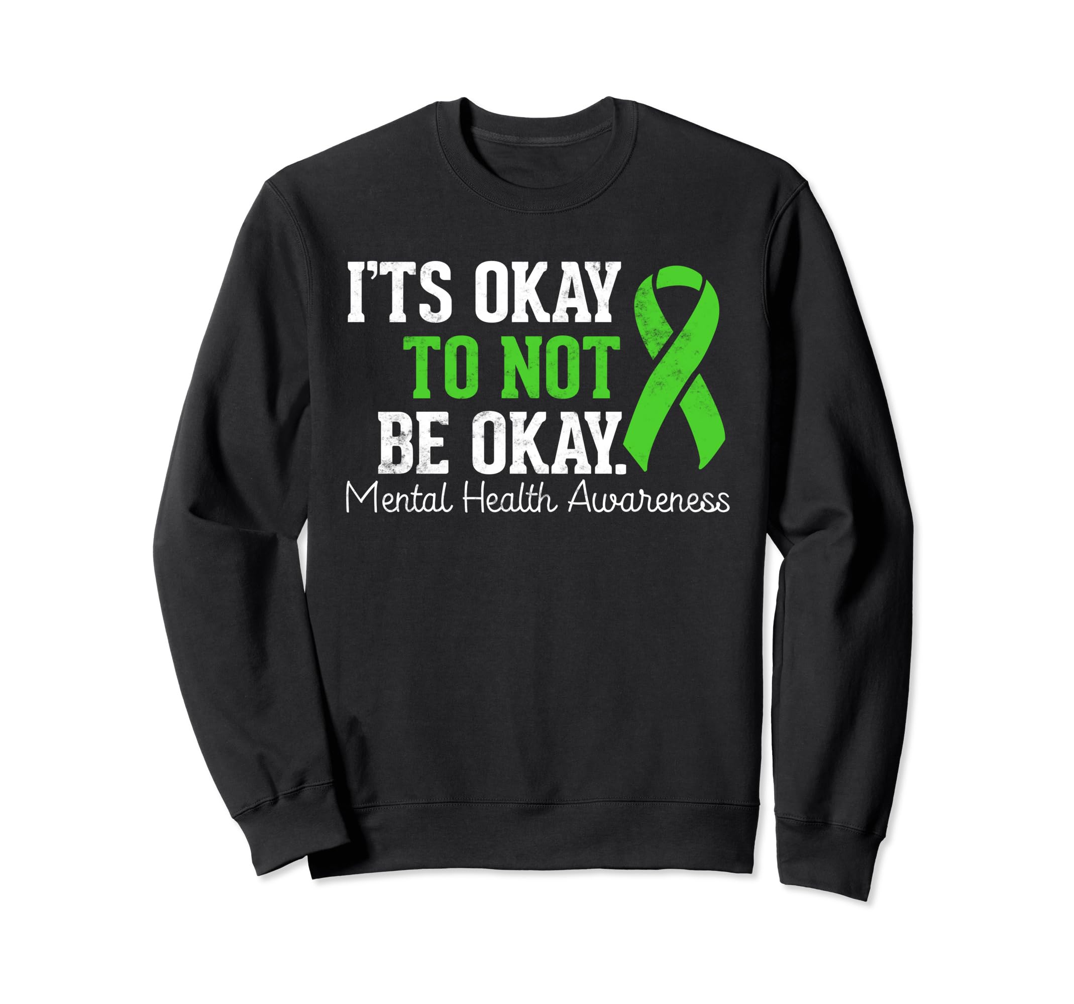 Mental Health Awareness Ribbon Its Sweatshirt - Streetwear Style Unisex - T-Shirt, Sweatshirt, Hoodie