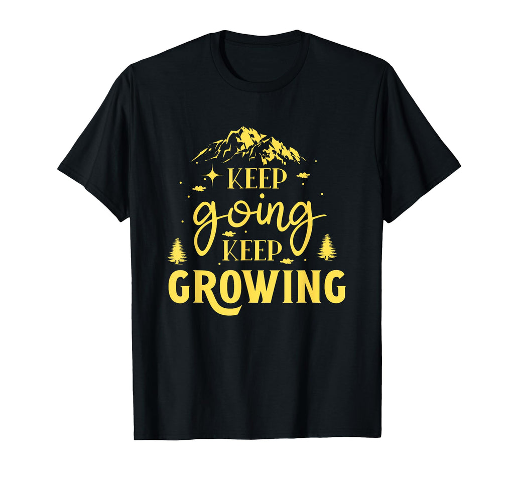 Keep Going Keep Growing T-Shirt - Casual Everyday Wear for Adults - T-Shirt, Sweatshirt, Hoodie