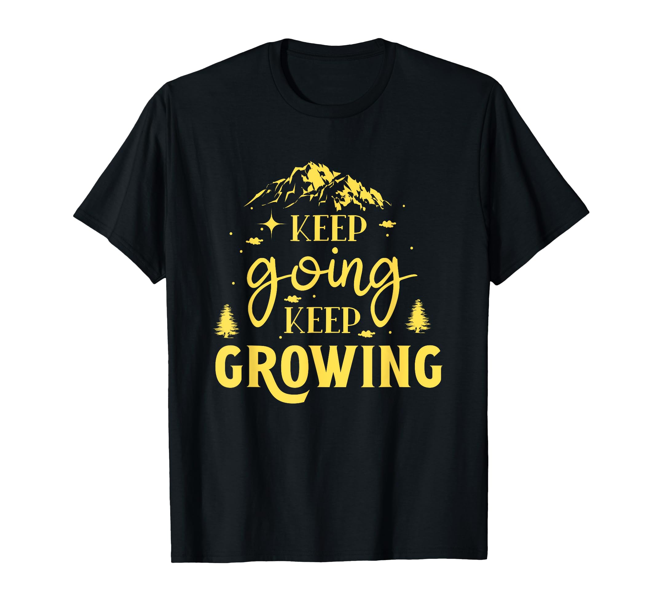 Keep Going Keep Growing T-Shirt - Casual Everyday Wear for Adults - T-Shirt, Sweatshirt, Hoodie