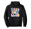 Tired Moms Club Tired Mom Funny Hoodie - Casual Everyday Wear Men Women - T-Shirt, Sweatshirt, Hoodie