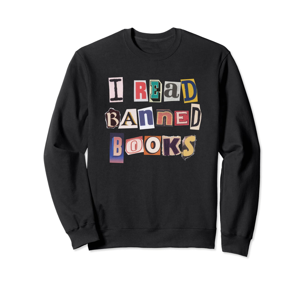 I Read Banned Books Funny Book Sweatshirt - Custom Art Print Men Women - T-Shirt, Sweatshirt, Hoodie