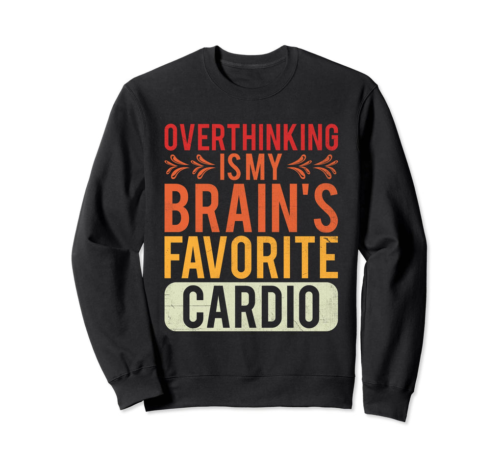 Overthinking Overthinker Funny Sweatshirt - Fun Novelty Design Men Women - T-Shirt, Sweatshirt, Hoodie